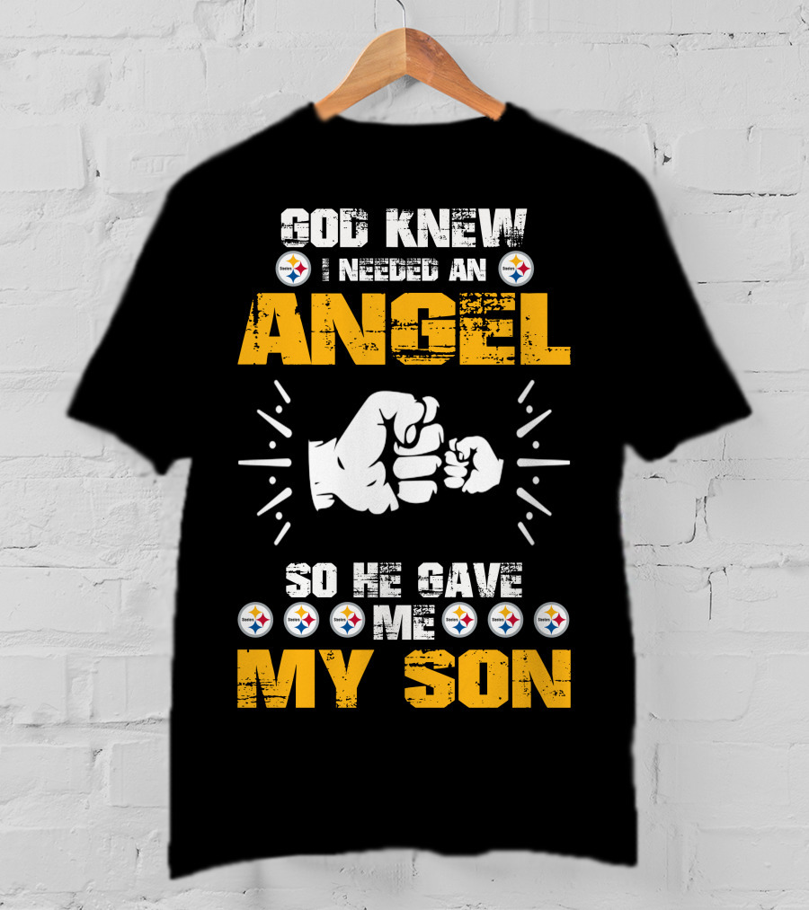 God Knew I Needed An Angel So He Gave ME My Son Steelers T-Shirt