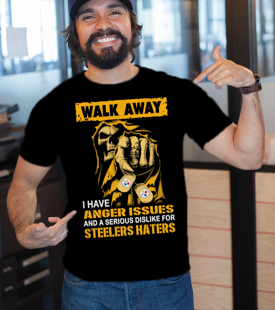 Walk Away I Have Anger Issues And A Serious Dislike For Steelers Haters T-Shirt