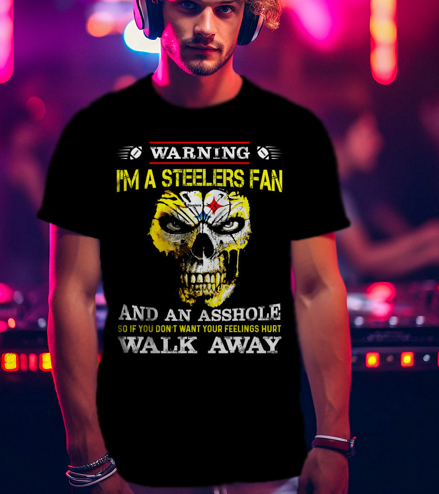 Warning I'm A Steelers Fan Walk Away T-Shirt