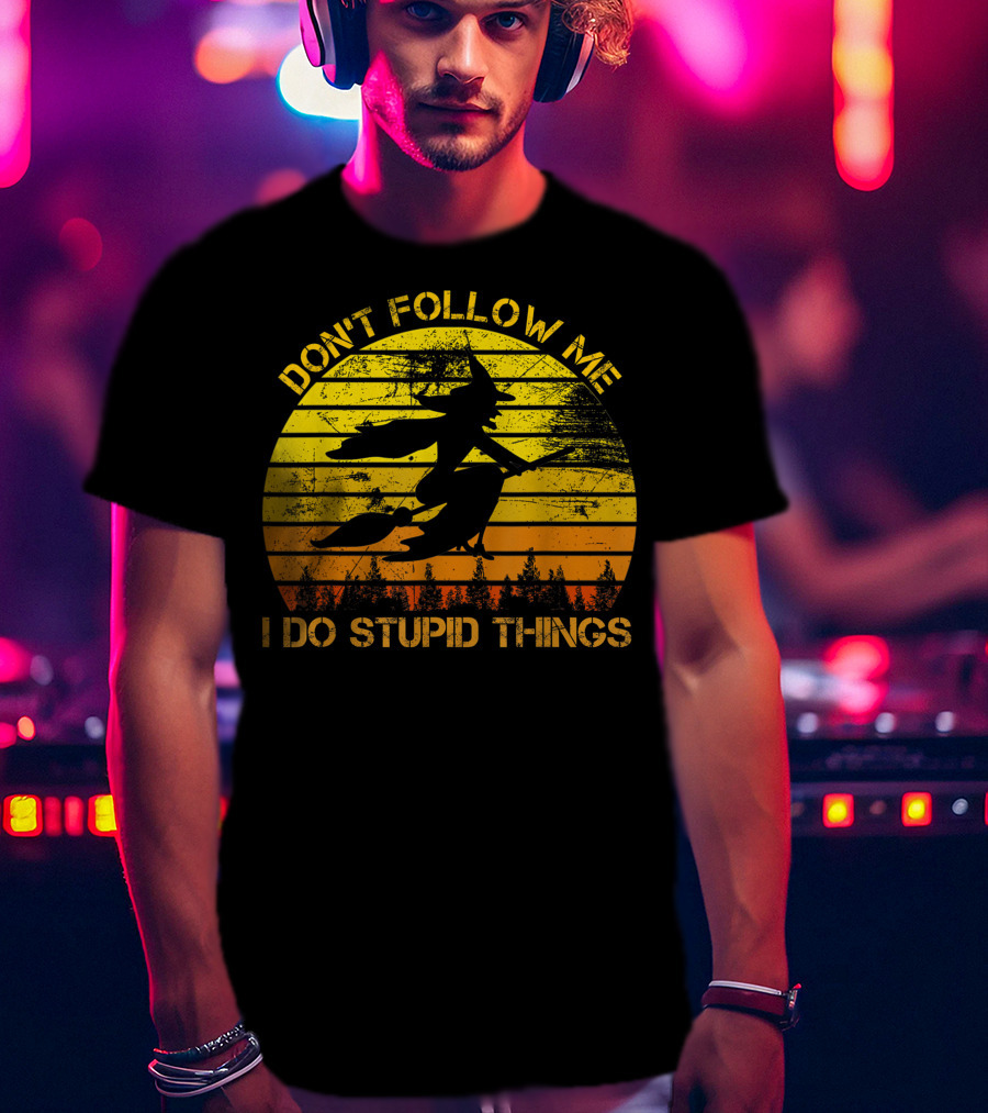 Don't Follow Me I Do Stupid Things Witch Riding Sunset Silhouette Forest T-Shirt