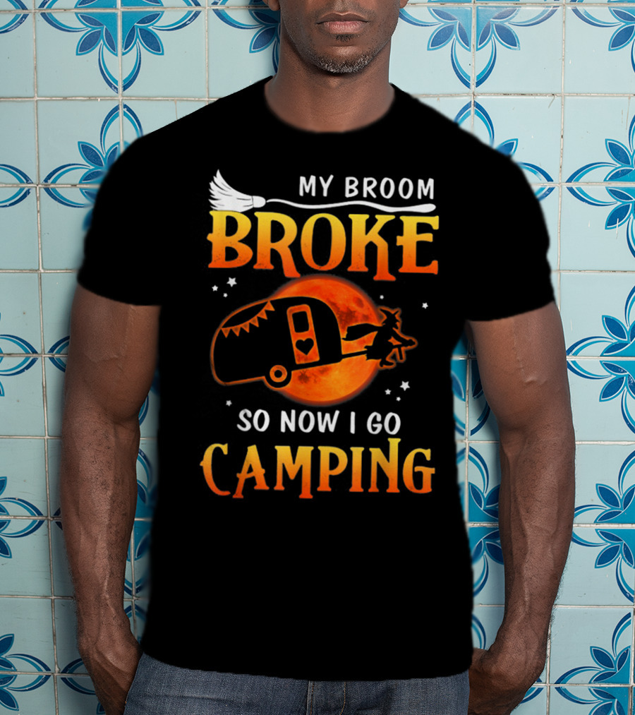 My Broom Broke So Now I Go Camping Halloween Holiday Moon Witch Camper T-Shirt