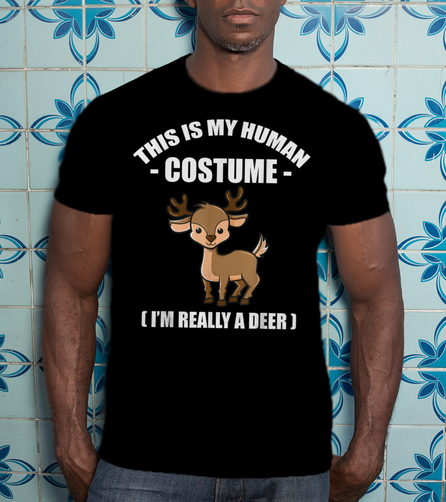 This Is My Human Costume I'm Really A Deer T-Shirt