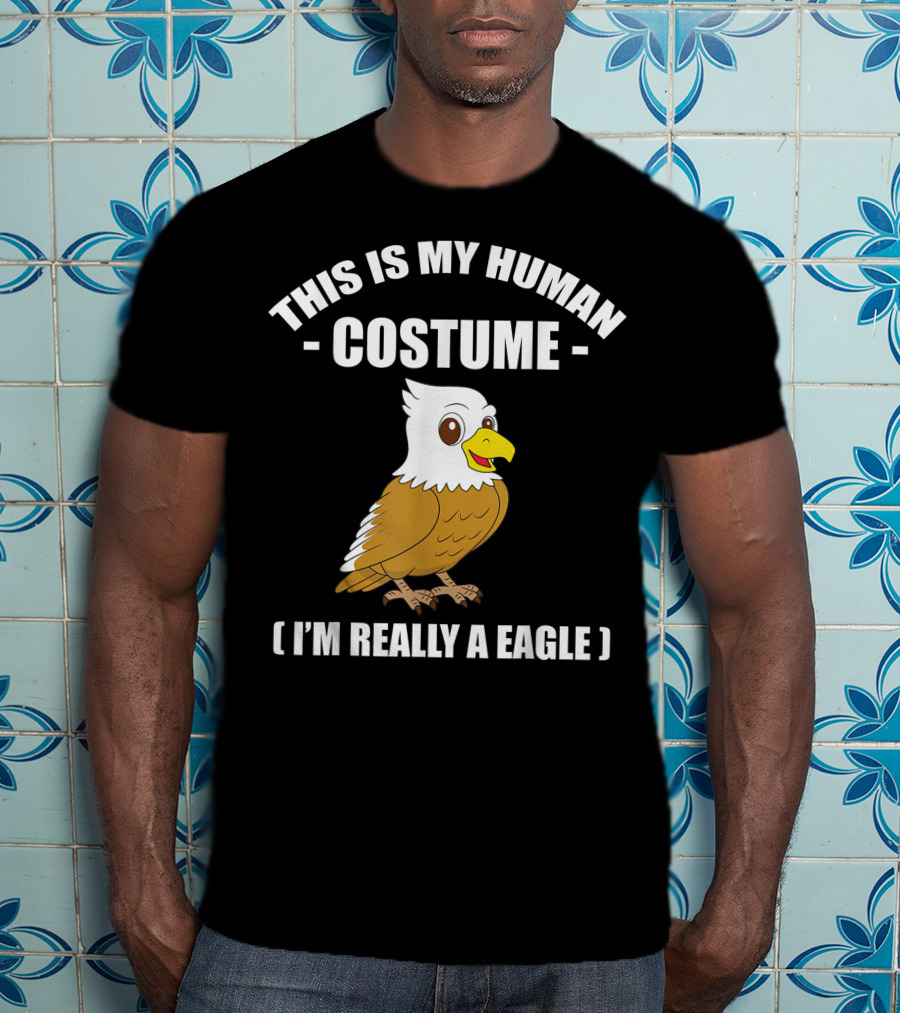 This Is My Human Costume Funny Eagle I'm Really A Eagle Halloween T-Shirt
