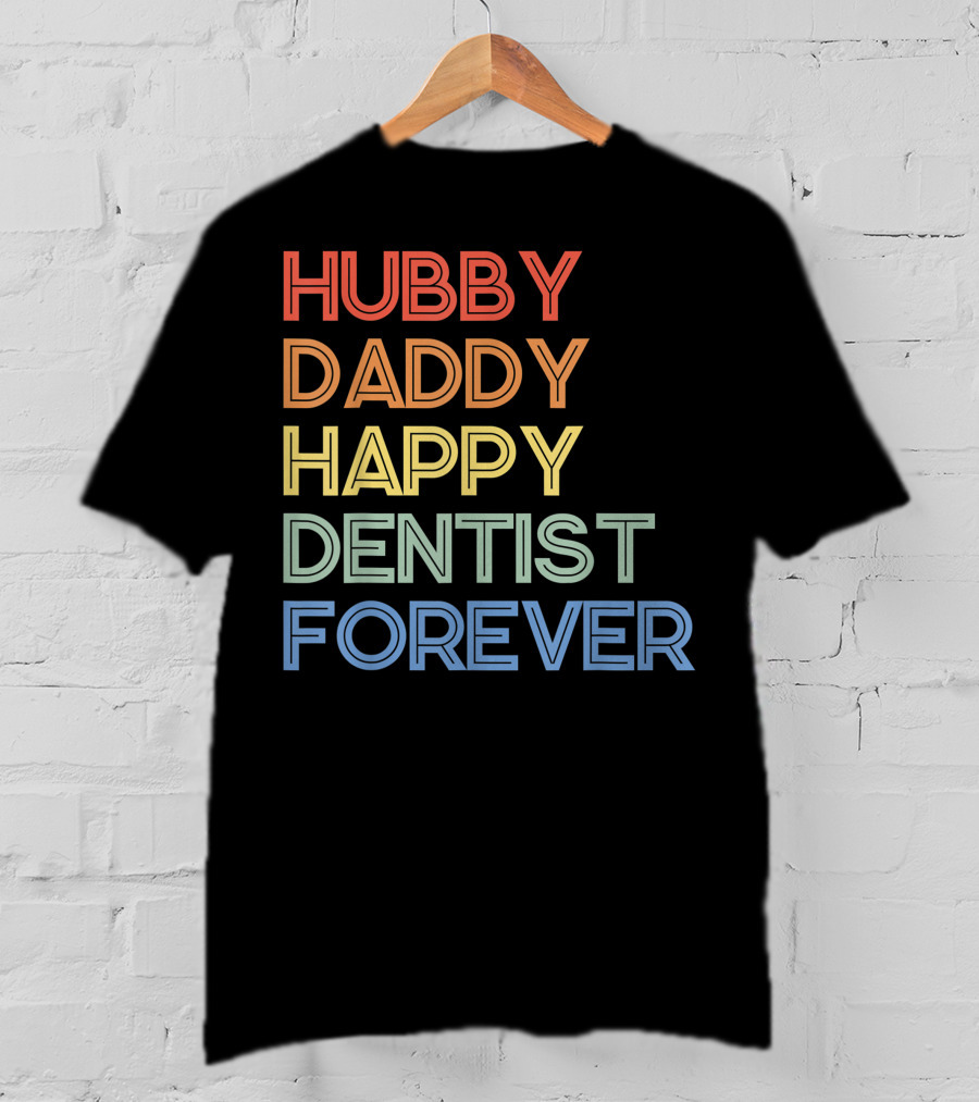Hubby Daddy Happy Dentist Forever T-Shirt