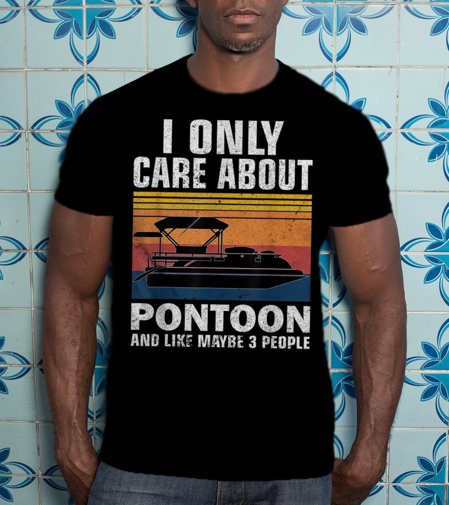 I Only Care About Pontoon And Like Maybe 3 People T-Shirt