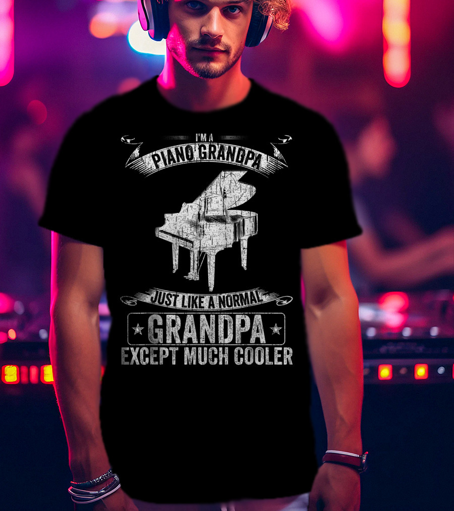I'm A Piano Grandpa Just Like A Normal Grandpa Except Much Cooler T-Shirt