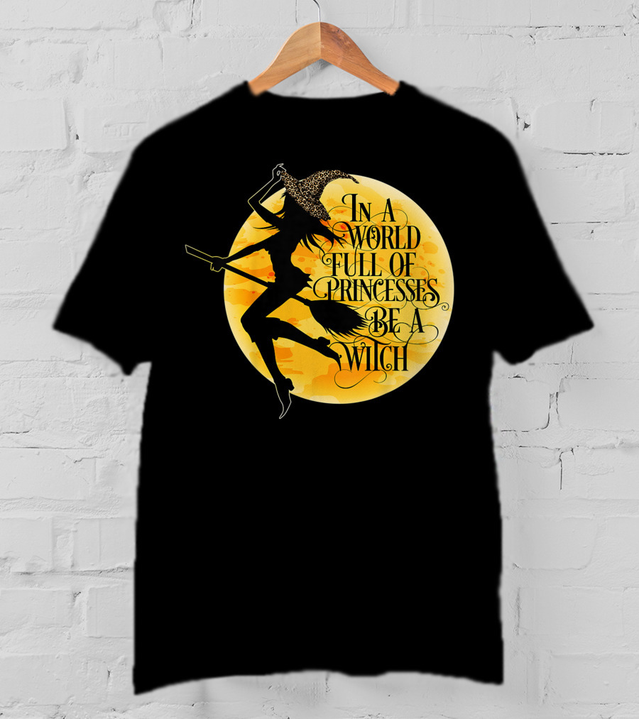 In A World Full Of Princesses Be A Witch Moon T-Shirt