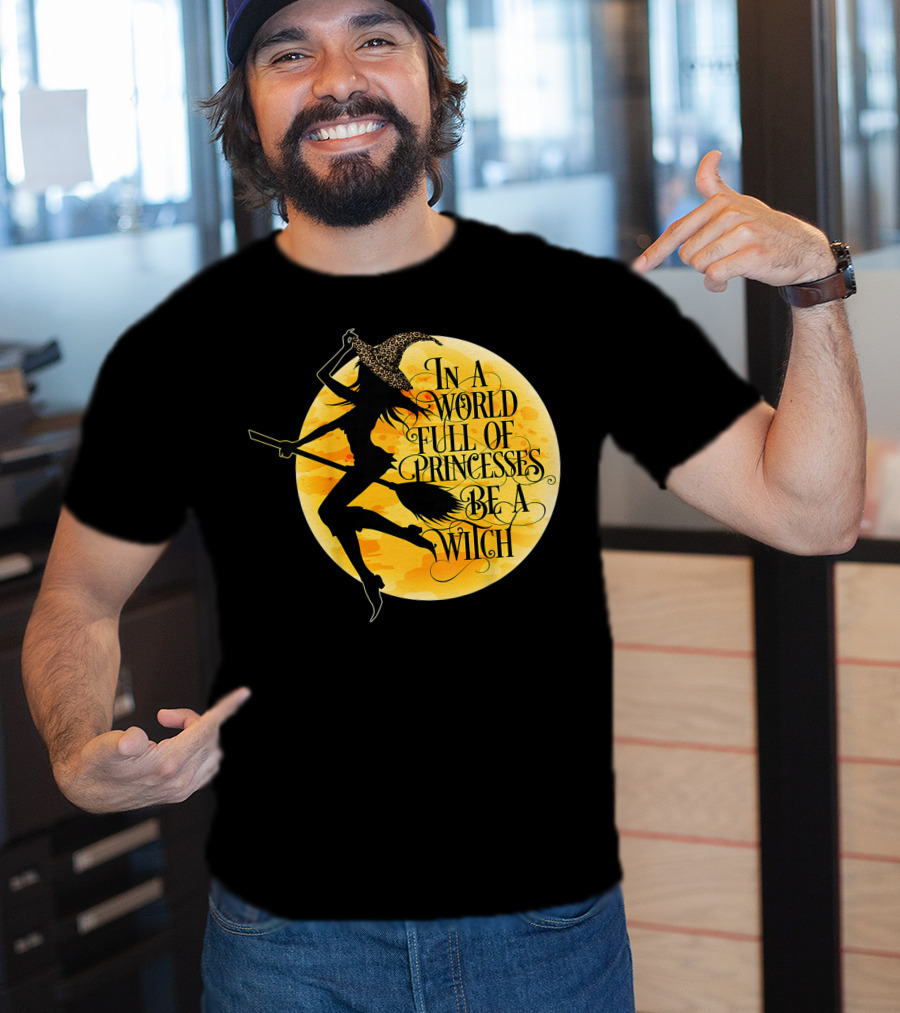 In A World Full Of Princesses Be A Witch Moon T-Shirt