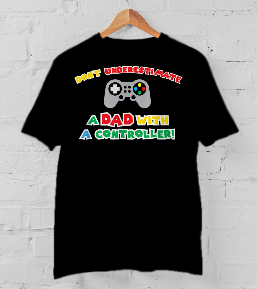 Don't Underestimate A Dad With A Controller Men's Funny Gamer Father's Day Idea For Cool Gamer Dad Best T-Shirt