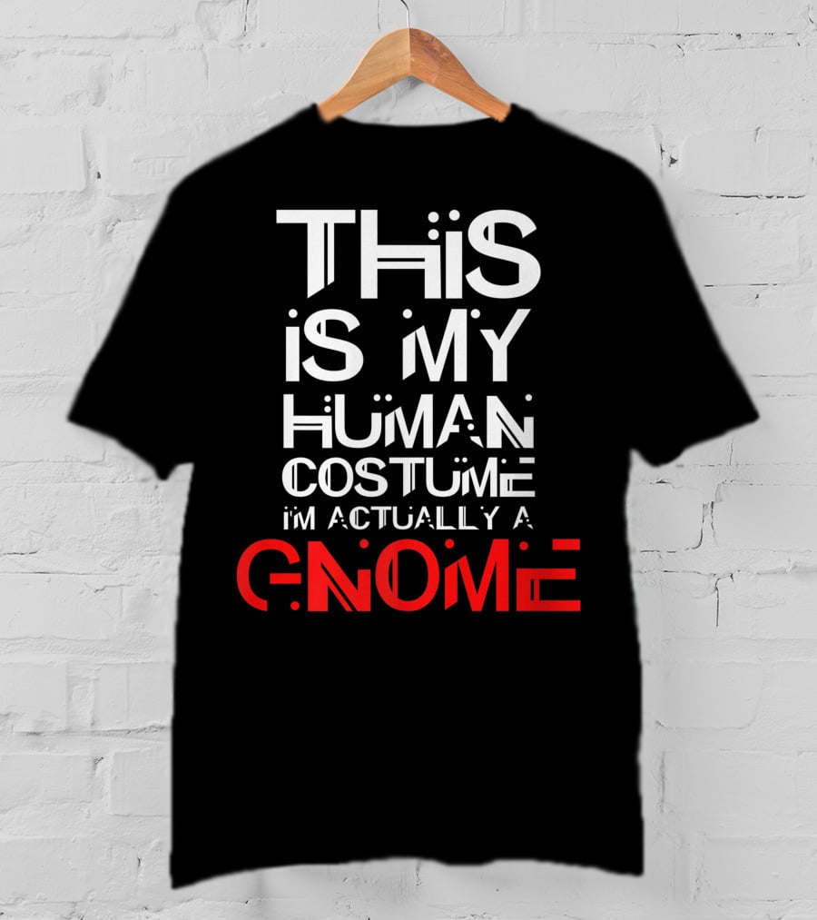 This Is My Human Costume I'm Actually A Gnome T-Shirt