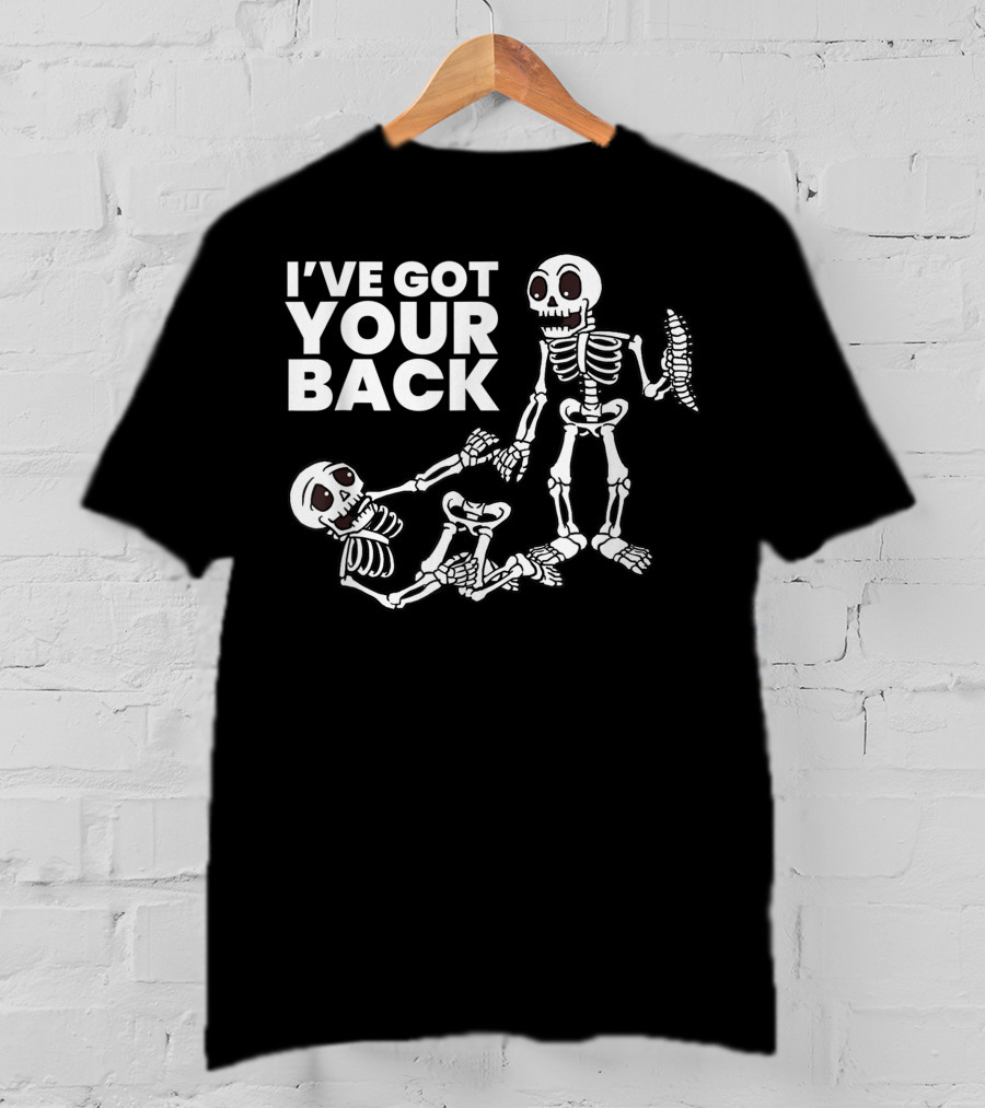 I'VE GOT YOUR BACK Skeleton Skeletons T-Shirt