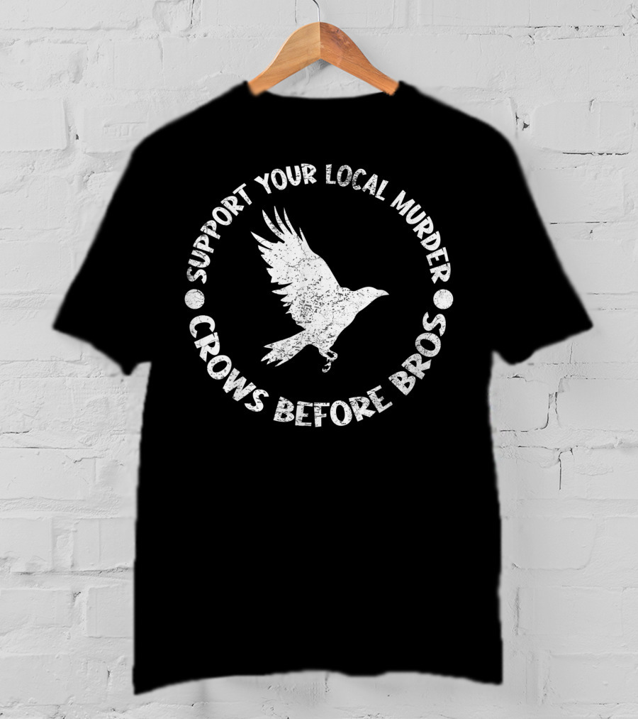 Support Your Local Murder Crows Before Bros Bird Circle T-Shirt