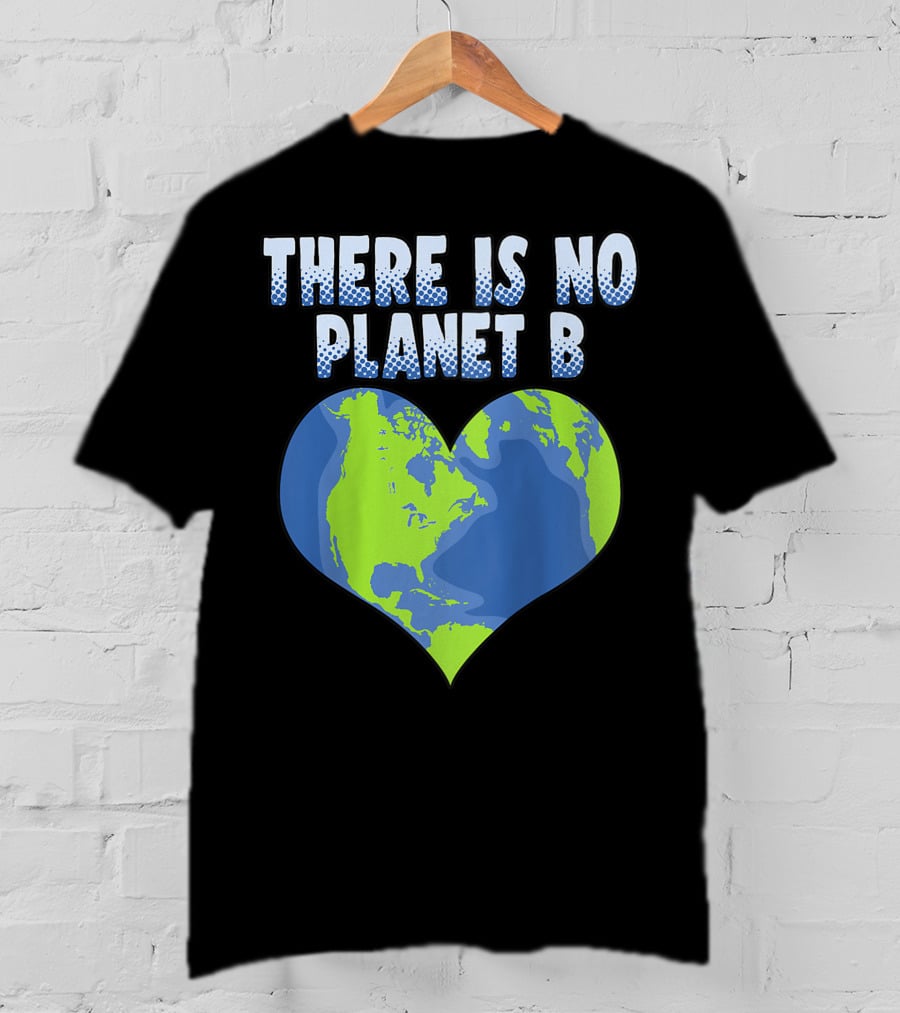 There Is No Planet B Earth Heart Shape T-Shirt