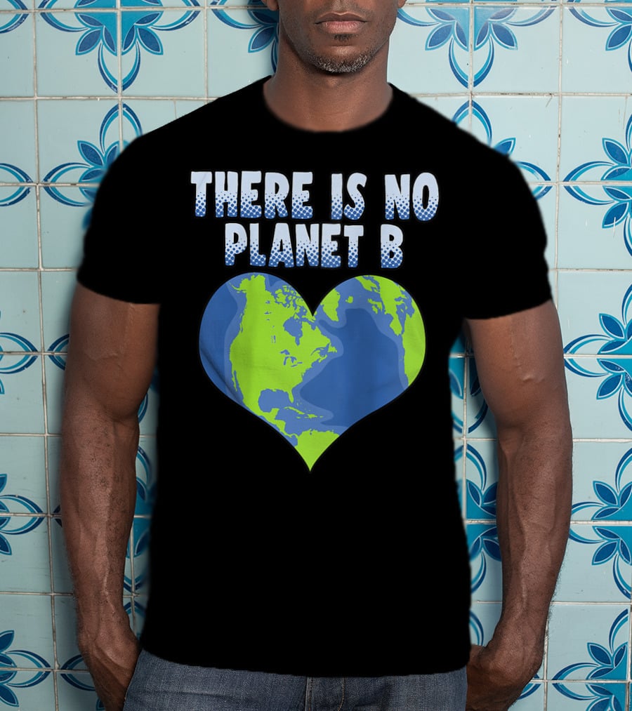 There Is No Planet B Earth Heart Shape T-Shirt