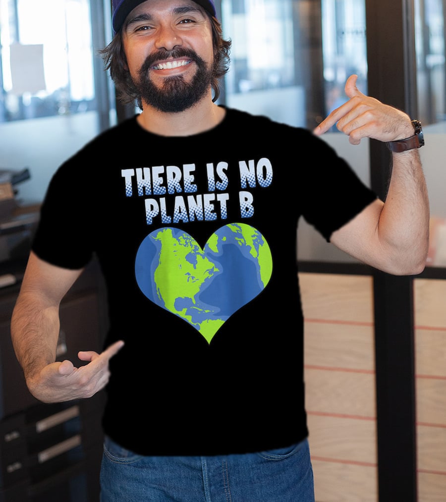 There Is No Planet B Earth Heart Shape T-Shirt