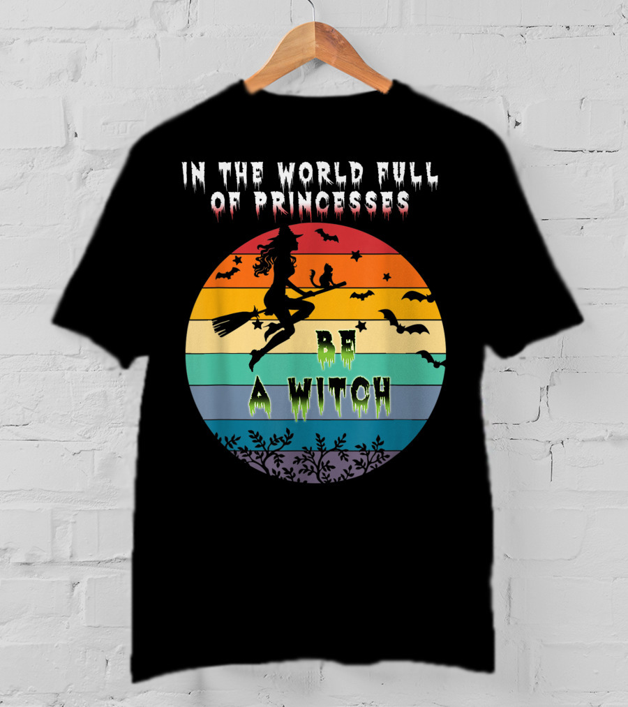 In The World Full Of Princesses Be A Witch Vintage Halloween Bats Rainbow Gradient T-Shirt