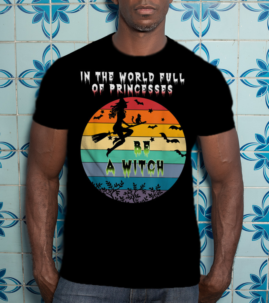 In The World Full Of Princesses Be A Witch Vintage Halloween Bats Rainbow Gradient T-Shirt