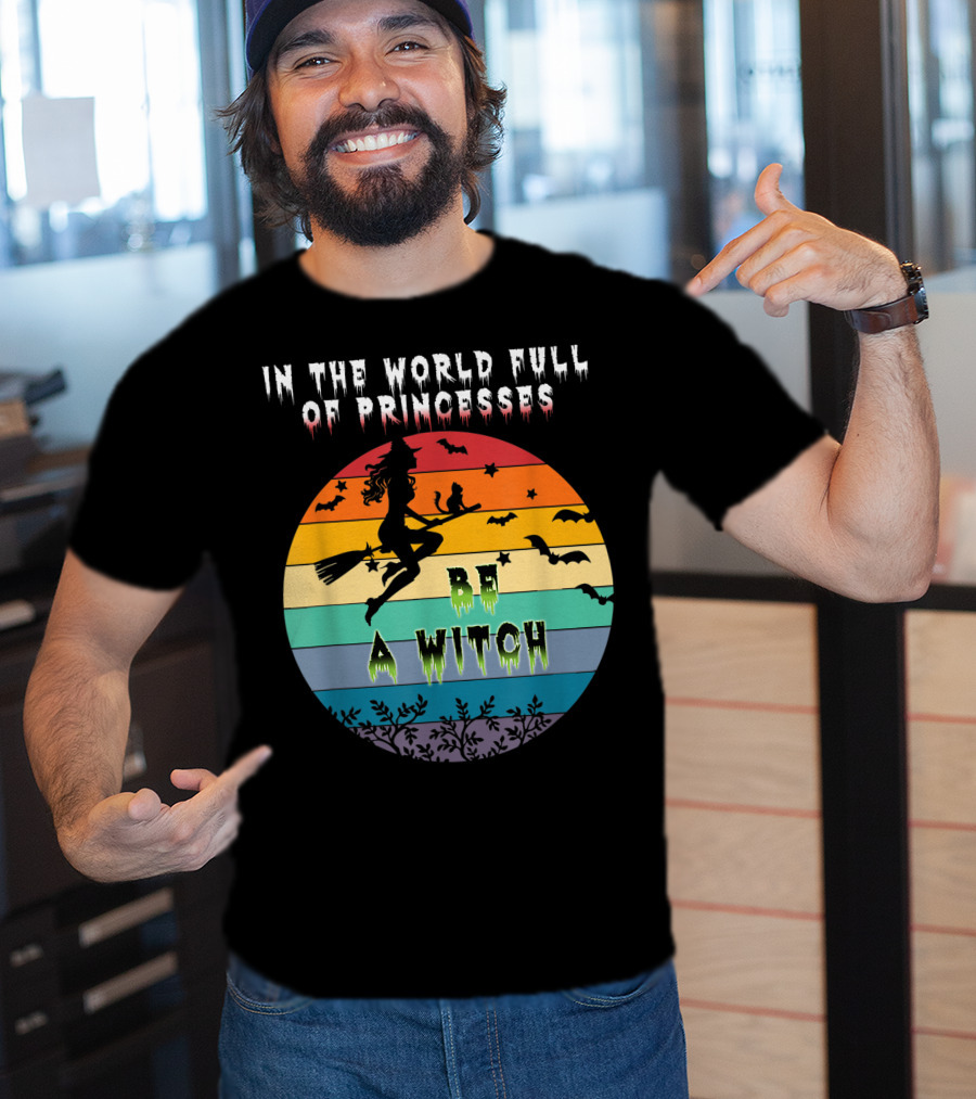 In The World Full Of Princesses Be A Witch Vintage Halloween Bats Rainbow Gradient T-Shirt