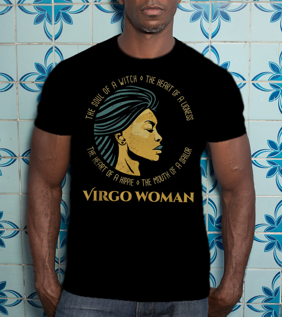 Virgo Woman The Soul Of A Witch Heart Of A Lioness Hippie Mouth Of A Sailor T-Shirt