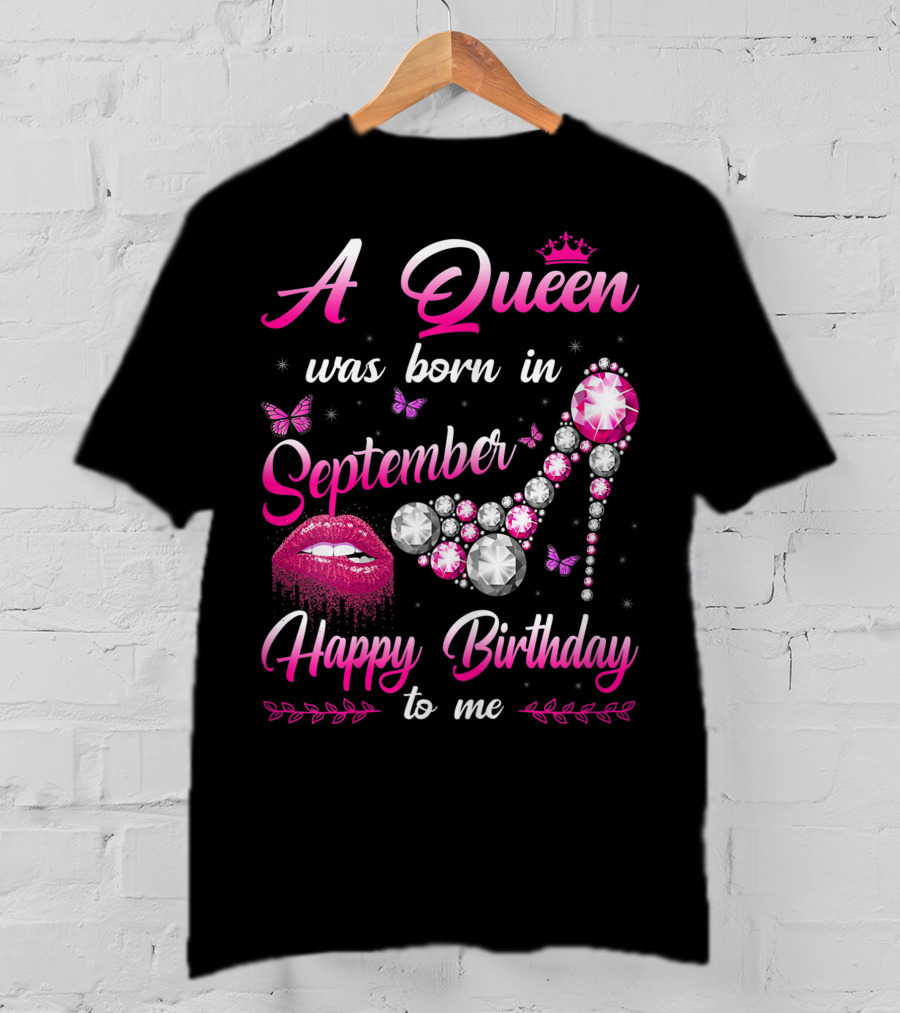 A Queen Was Born In September Happy Birthday To Me Lips And Jewel Shoe T-Shirt