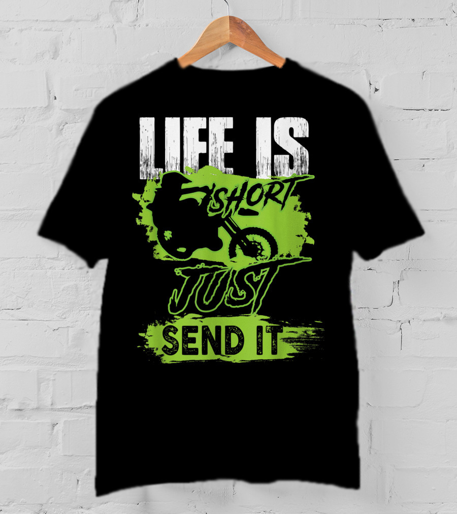Life Is Short Just Send It Dirt Bike T-Shirt