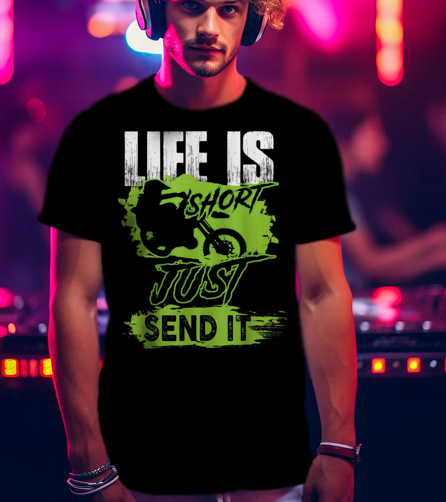 Life Is Short Just Send It Dirt Bike T-Shirt