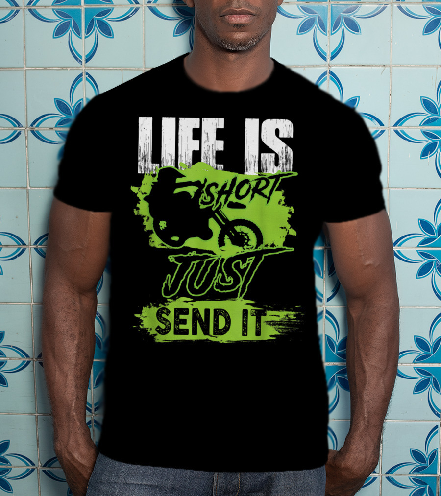 Life Is Short Just Send It Dirt Bike T-Shirt