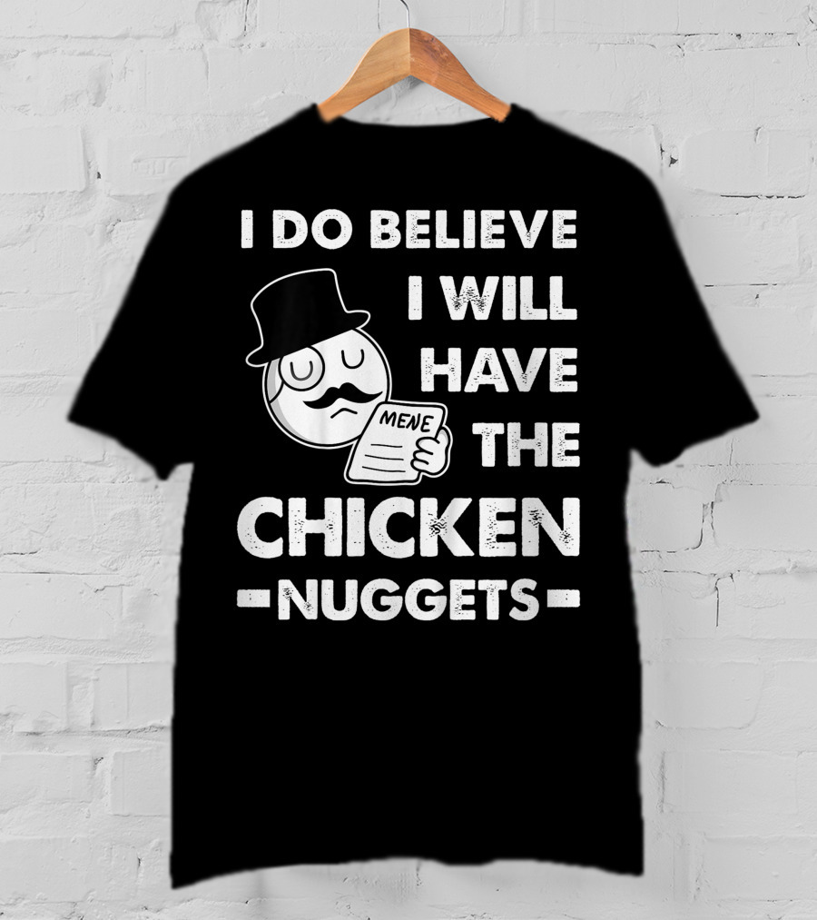 I Do Believe I Will Have The Chicken Nuggets Funny Dapper Meme T-Shirt