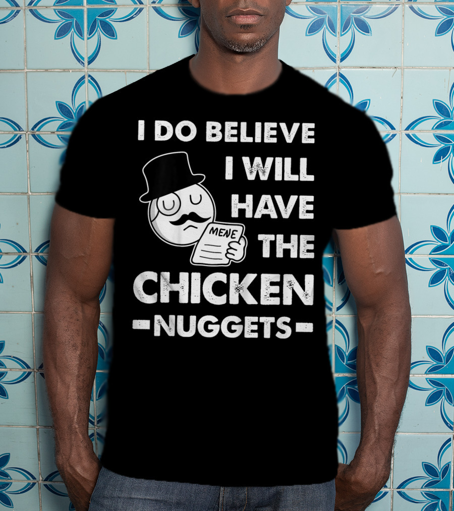 I Do Believe I Will Have The Chicken Nuggets Funny Dapper Meme T-Shirt