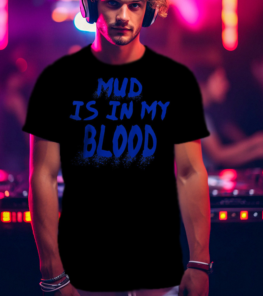 Mud Is In My Blood Cool ATV 4 Wheeler Dirt Bike Mudding Colorful T-Shirt