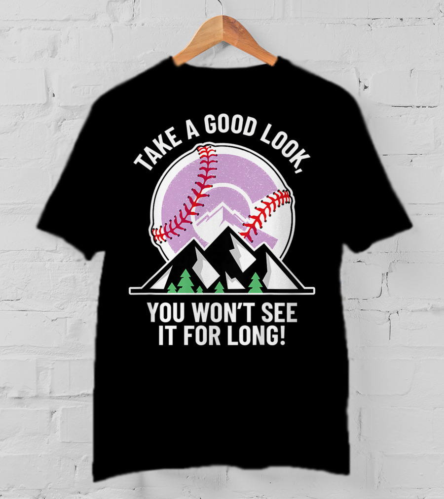 Take A Good Look You Won't See It For Long Mountains Baseball T-Shirt