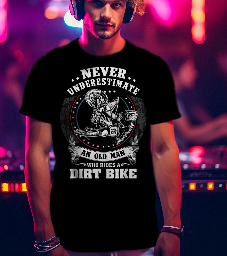 Never Underestimate An Old Man Who Rides A Dirt Bike Motocross MX T-Shirt