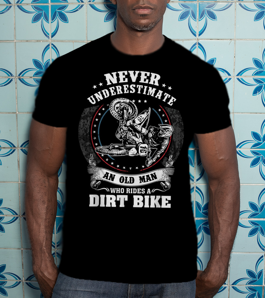 Never Underestimate An Old Man Who Rides A Dirt Bike Motocross MX T-Shirt