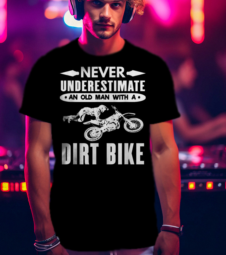 Never Underestimate An Old Man With A Dirt Bike Motocross T-Shirt