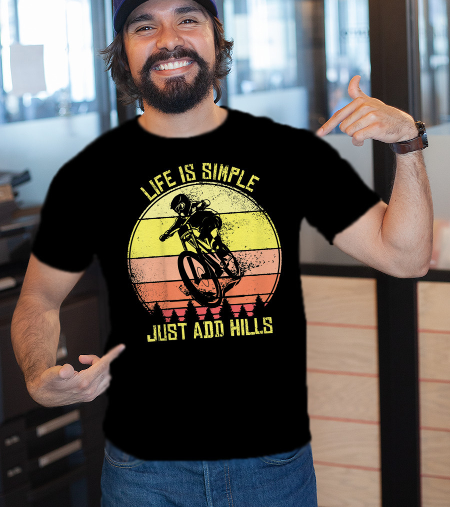 Life Is Simple Just Add Hills Offroad Mountain Bike MTB T-Shirt
