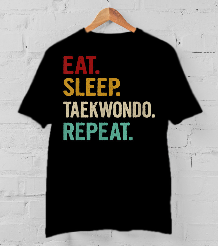 Eat Sleep Taekwondo Repeat Sports Lover Unique Best T-Shirt