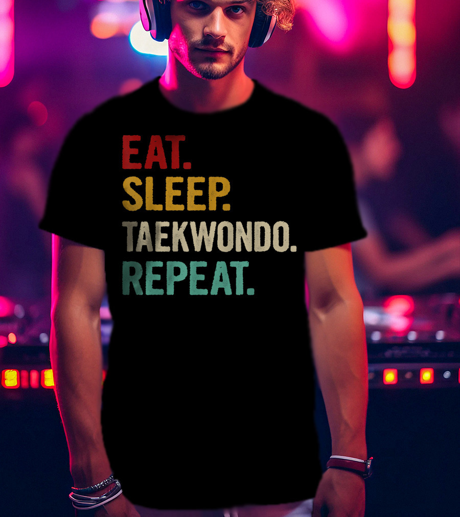 Eat Sleep Taekwondo Repeat Sports Lover Unique Best T-Shirt