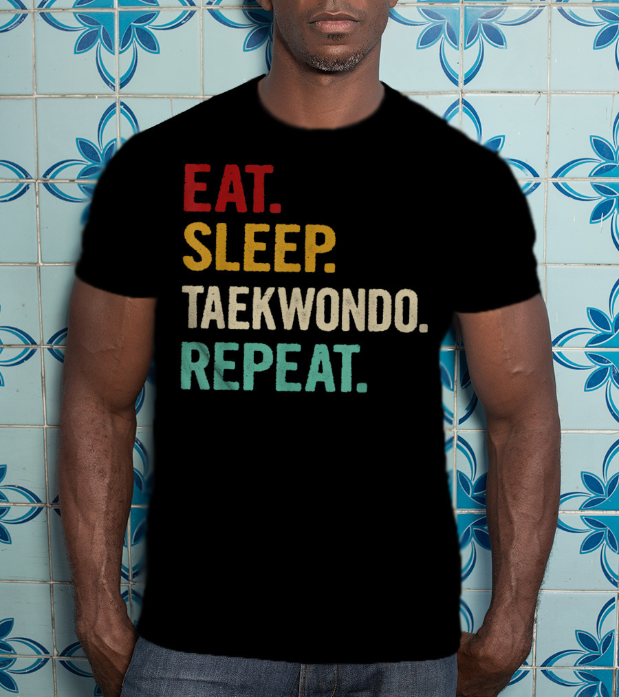 Eat Sleep Taekwondo Repeat Sports Lover Unique Best T-Shirt