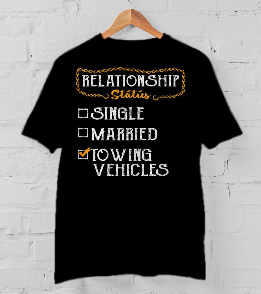 Relationship Status Towing Vehicles Tow Truck Driver Funny Choices T-Shirt