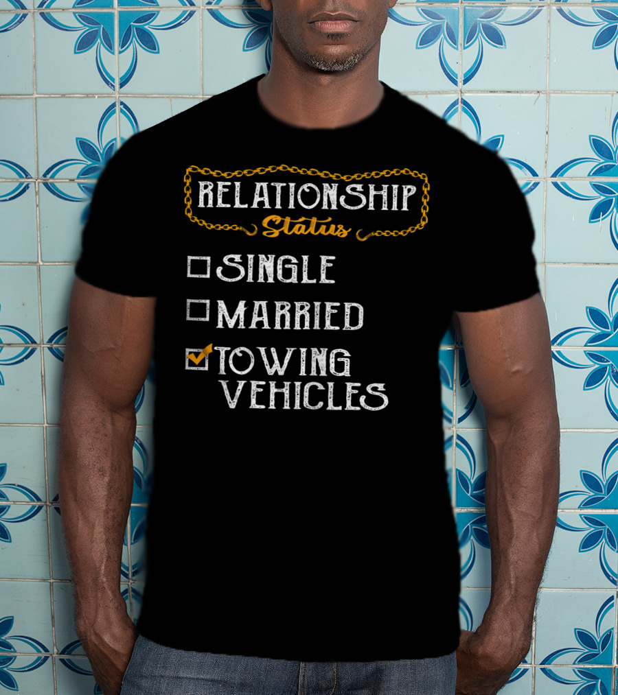 Relationship Status Towing Vehicles Tow Truck Driver Funny Choices T-Shirt