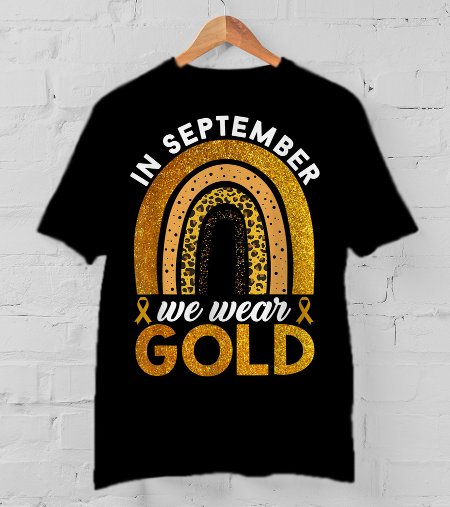 In September We Wear Gold Rainbow Childhood Cancer Awareness Glitter Gold Ribbons T-Shirt