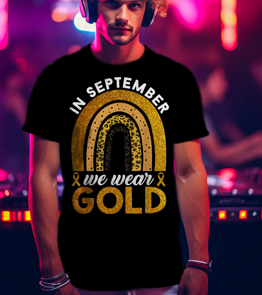 In September We Wear Gold Rainbow Childhood Cancer Awareness Glitter Gold Ribbons T-Shirt