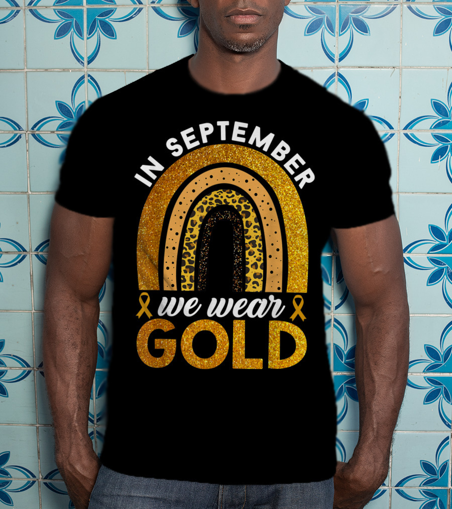 In September We Wear Gold Rainbow Childhood Cancer Awareness Glitter Gold Ribbons T-Shirt
