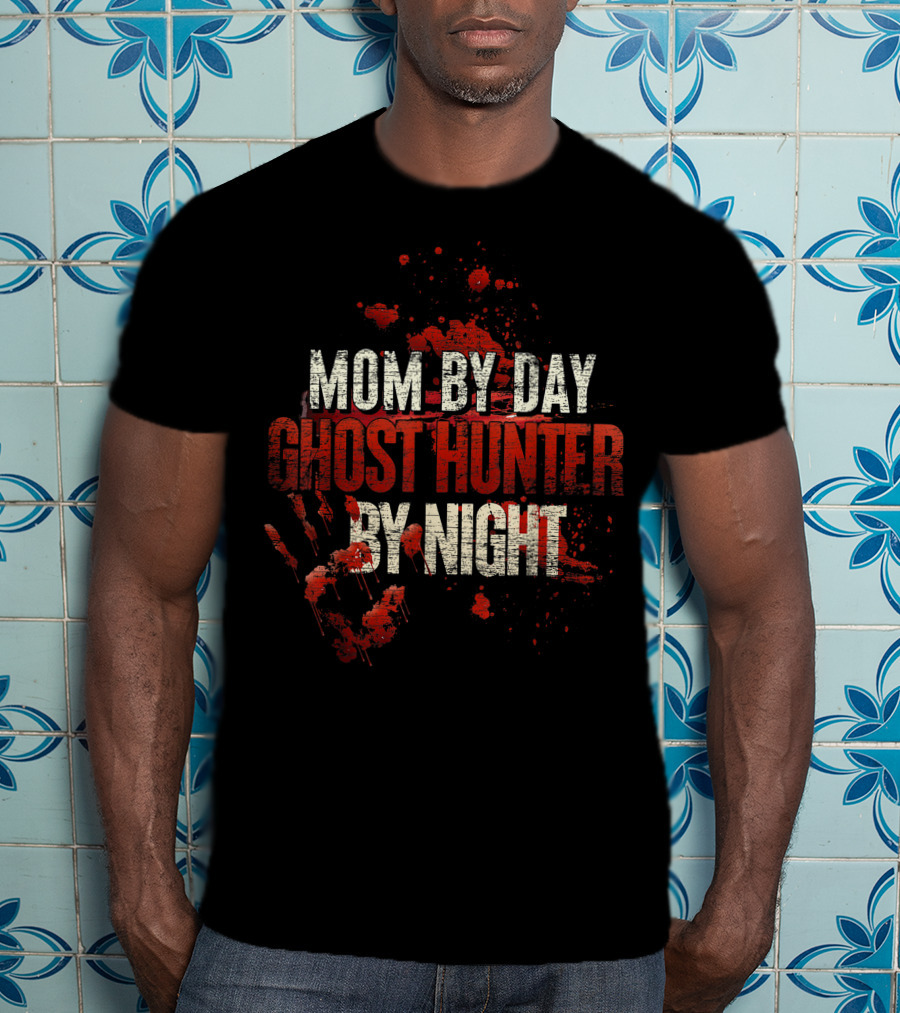 Mom By Day Ghost Hunter By Night Blood Splatter T-Shirt