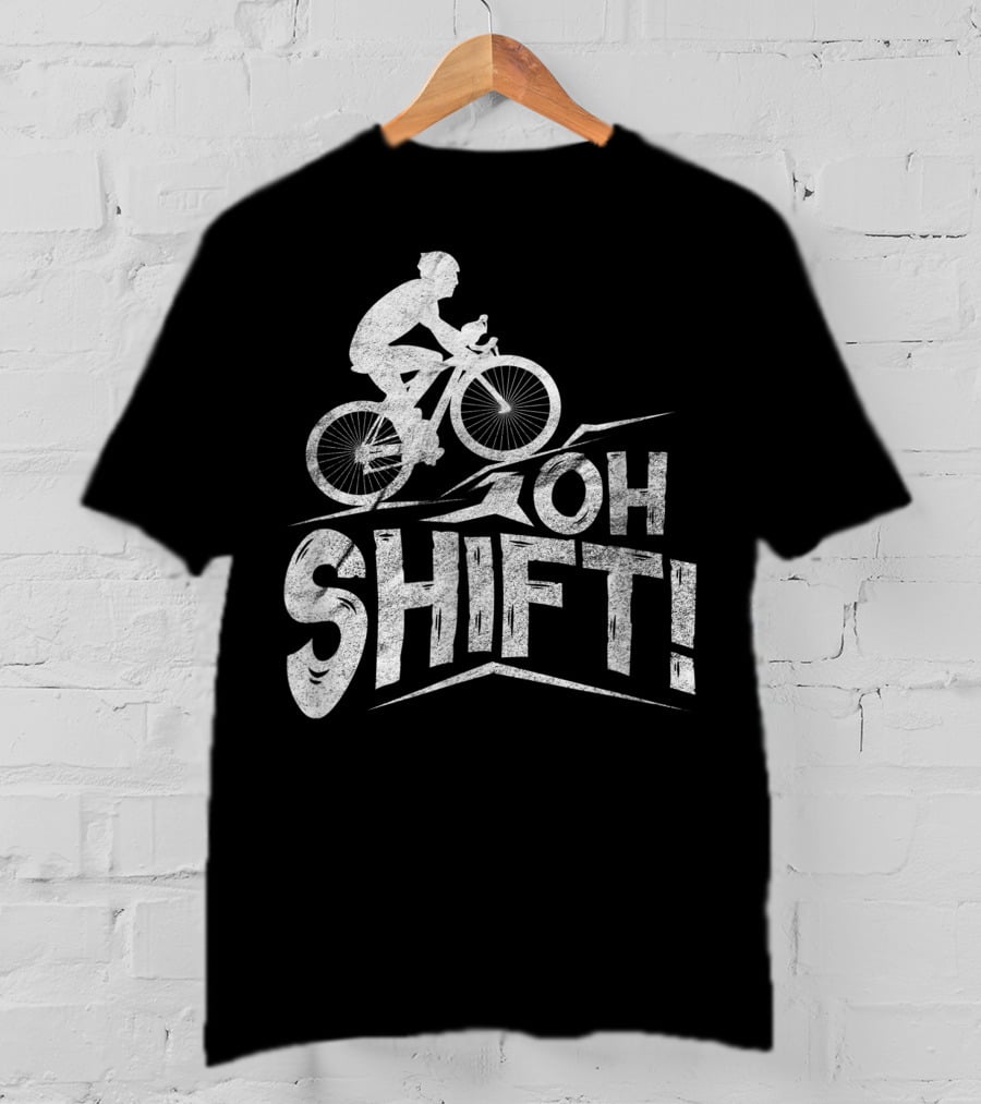 Oh Shift Bike Funny Cycling Biking Bike Riders Cyclists T-Shirt