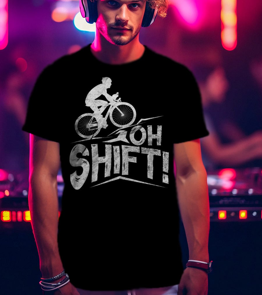 Oh Shift Bike Funny Cycling Biking Bike Riders Cyclists T-Shirt