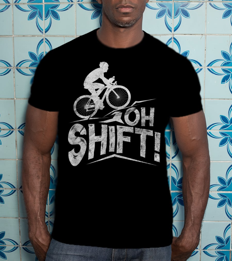 Oh Shift Bike Funny Cycling Biking Bike Riders Cyclists T-Shirt
