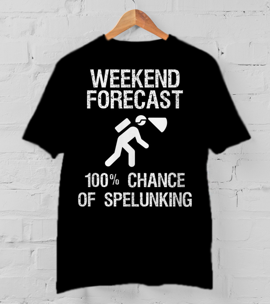 Weekend Forecast 100% Chance Of Spelunking Caving T-Shirt