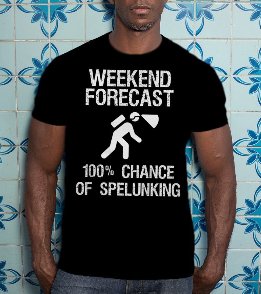 Weekend Forecast 100% Chance Of Spelunking Caving T-Shirt