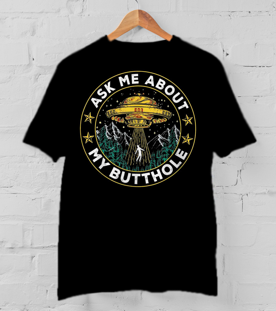 Ask Me About My Butthole Funny UFO Alien Abduction Vintage Best Stars Forest Mountains T-Shirt